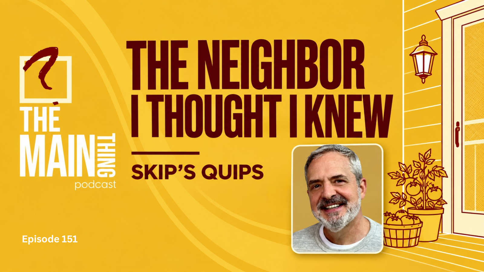 Cover Art TMT151 SkipsQuips The Neighbor (1600 x900 px) Thumbnail image for Skip's Quips. Click to listen to Episode 151